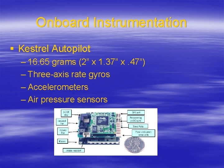 Onboard Instrumentation § Kestrel Autopilot – 16. 65 grams (2” x 1. 37” x.