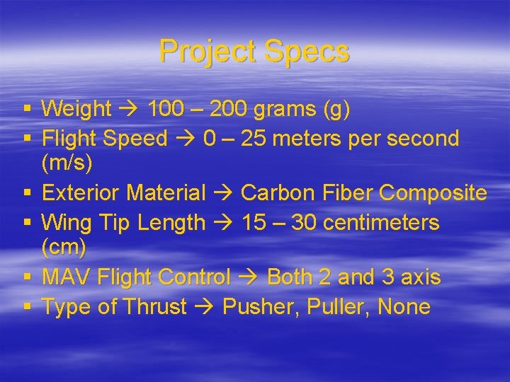 Project Specs § Weight 100 – 200 grams (g) § Flight Speed 0 –