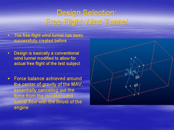 Design Selection: Free Flight Wind Tunnel § The free flight wind tunnel has been