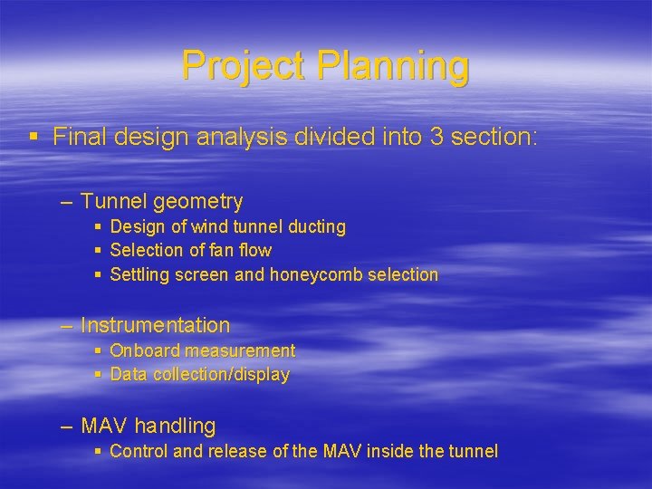 Project Planning § Final design analysis divided into 3 section: – Tunnel geometry §
