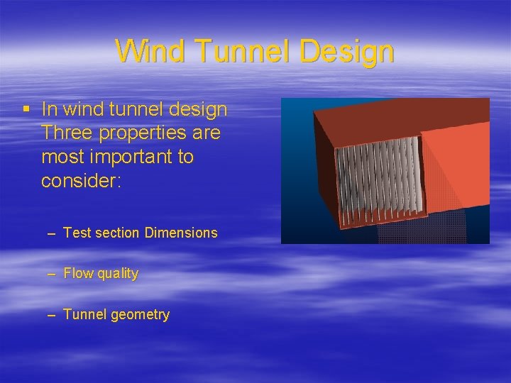 Wind Tunnel Design § In wind tunnel design Three properties are most important to