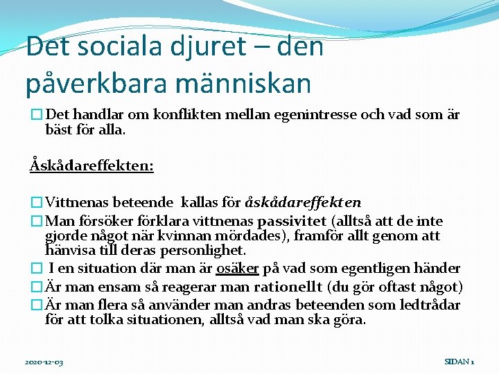 Det sociala djuret – den påverkbara människan �Det handlar om konflikten mellan egenintresse och