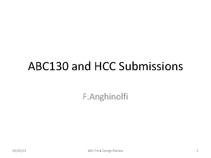 ABC 130 and HCC Submissions F. Anghinolfi 08/02/13 ABC Final Design Review 1 