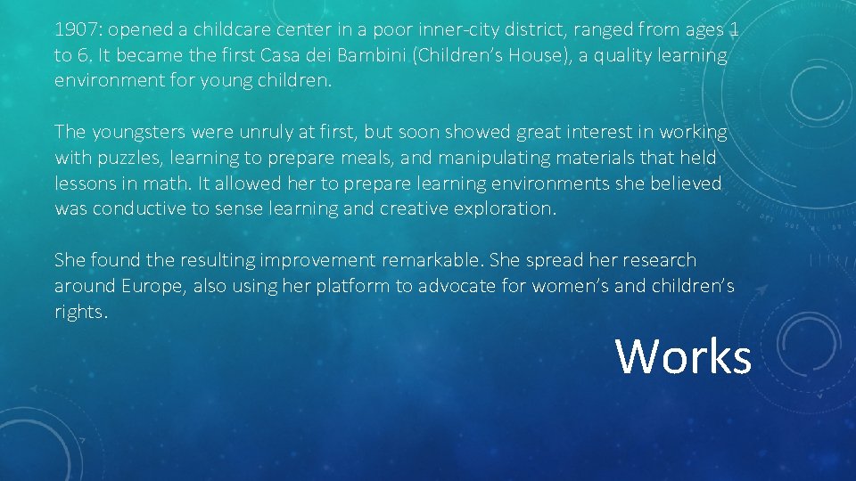 1907: opened a childcare center in a poor inner-city district, ranged from ages 1