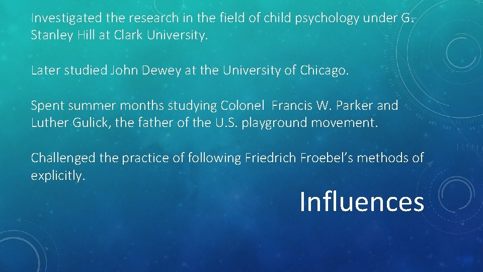 Investigated the research in the field of child psychology under G. Stanley Hill at