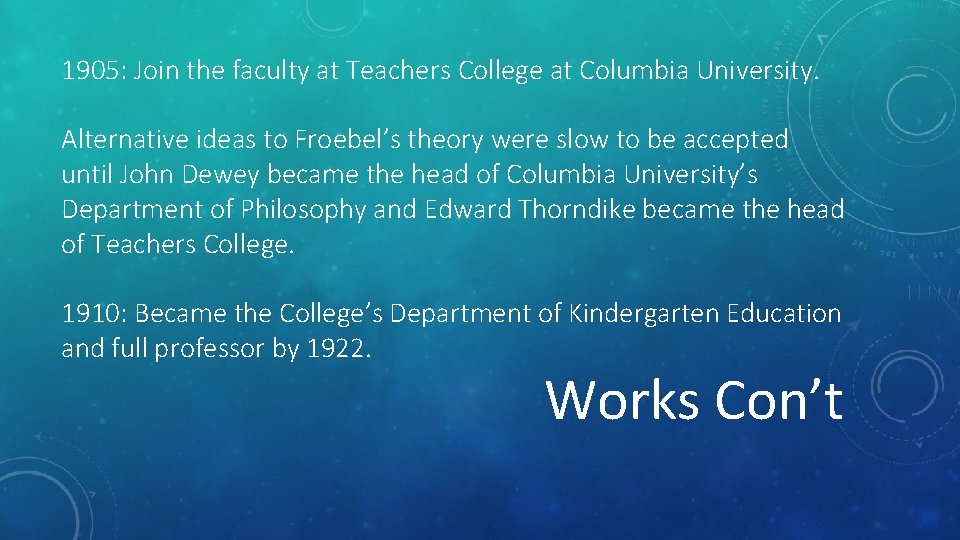 1905: Join the faculty at Teachers College at Columbia University. Alternative ideas to Froebel’s