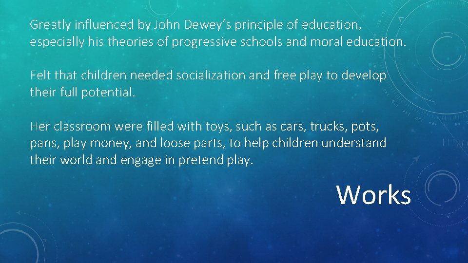 Greatly influenced by John Dewey’s principle of education, especially his theories of progressive schools