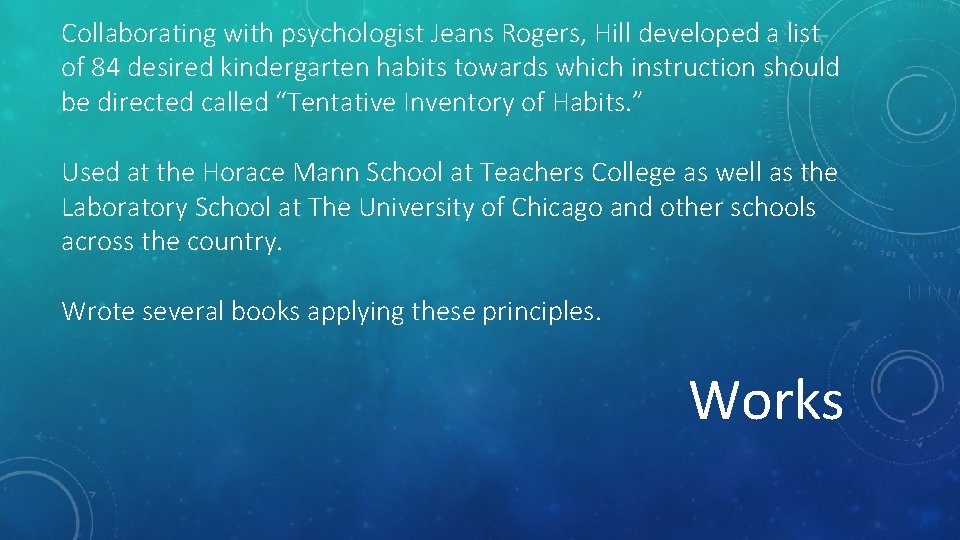 Collaborating with psychologist Jeans Rogers, Hill developed a list of 84 desired kindergarten habits