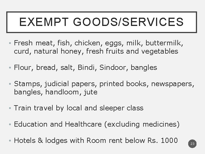 EXEMPT GOODS/SERVICES • Fresh meat, fish, chicken, eggs, milk, buttermilk, curd, natural honey, fresh