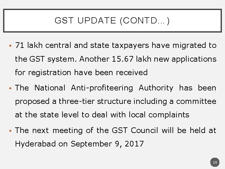 GST UPDATE (CONTD…) • 71 lakh central and state taxpayers have migrated to the