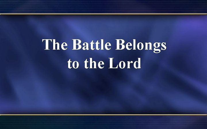 The Battle Belongs to the Lord 