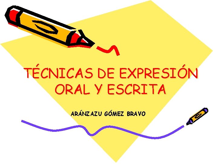 TÉCNICAS DE EXPRESIÓN ORAL Y ESCRITA ARÁNZAZU GÓMEZ BRAVO 