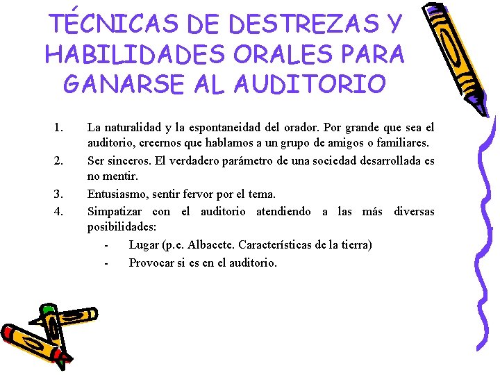 TÉCNICAS DE DESTREZAS Y HABILIDADES ORALES PARA GANARSE AL AUDITORIO 1. 2. 3. 4.