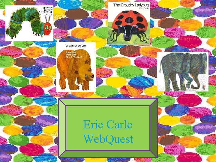 Eric Carle Web. Quest 