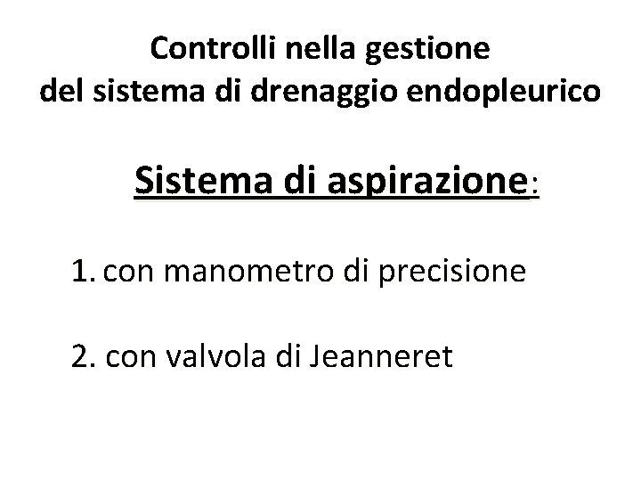 Controlli nella gestione del sistema di drenaggio endopleurico Sistema di aspirazione: 1. con manometro