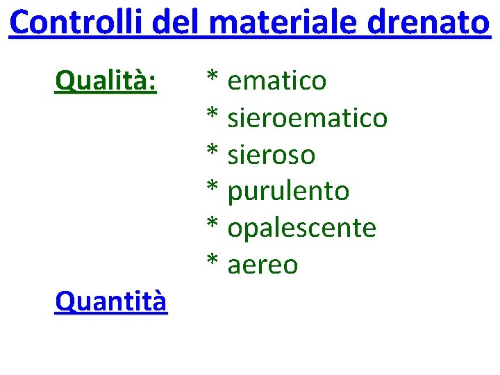 Controlli del materiale drenato Qualità: Quantità * ematico * sieroso * purulento * opalescente