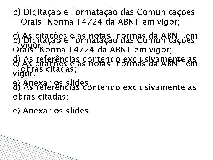 b) Digitação e Formatação das Comunicações Orais: Norma 14724 da ABNT em vigor; c)