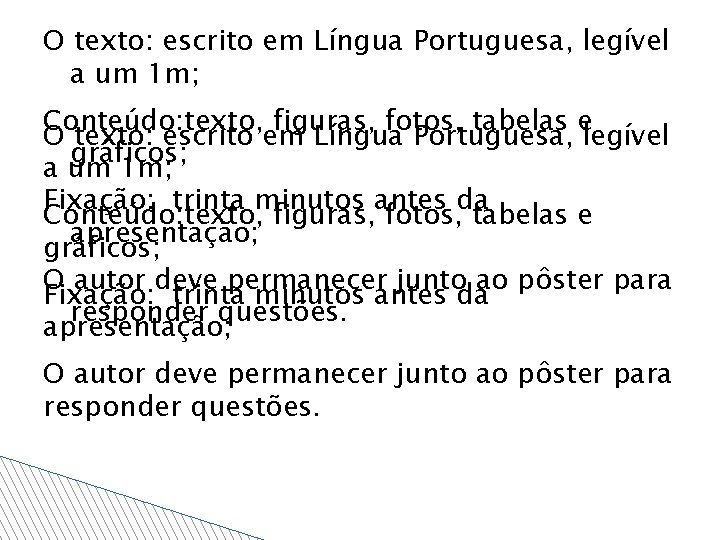 O texto: escrito em Língua Portuguesa, legível a um 1 m; Conteúdo: texto, figuras,