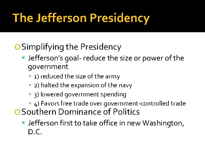 The Jefferson Presidency Simplifying the Presidency Jefferson’s goal- reduce the size or power of