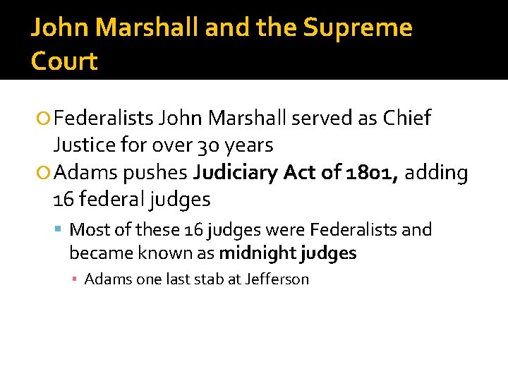 John Marshall and the Supreme Court Federalists John Marshall served as Chief Justice for