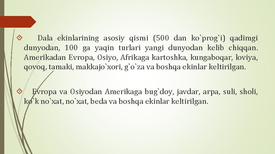  Dala ekinlarining asosiy qismi (500 dan ko`prog`i) qadimgi dunyodan, 100 ga yaqin turlari