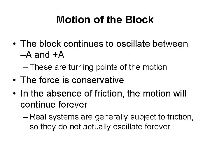 Motion of the Block • The block continues to oscillate between –A and +A