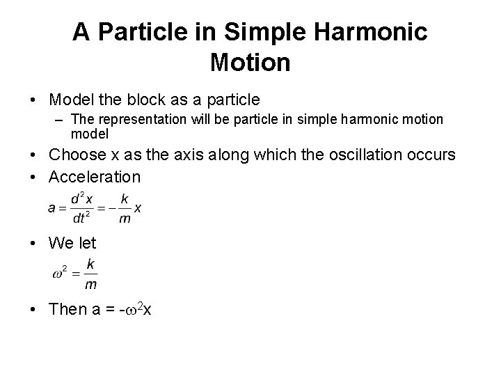 A Particle in Simple Harmonic Motion • Model the block as a particle –