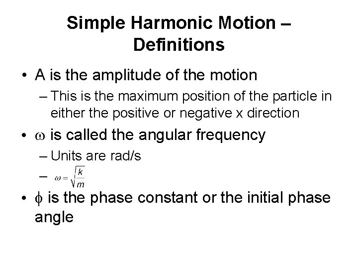 Simple Harmonic Motion – Definitions • A is the amplitude of the motion –