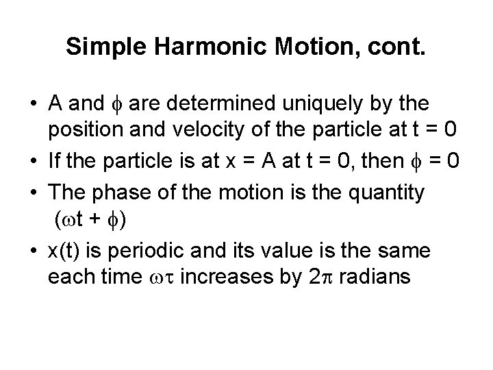 Simple Harmonic Motion, cont. • A and f are determined uniquely by the position