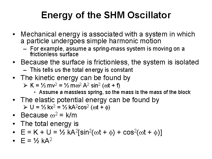 Energy of the SHM Oscillator • Mechanical energy is associated with a system in