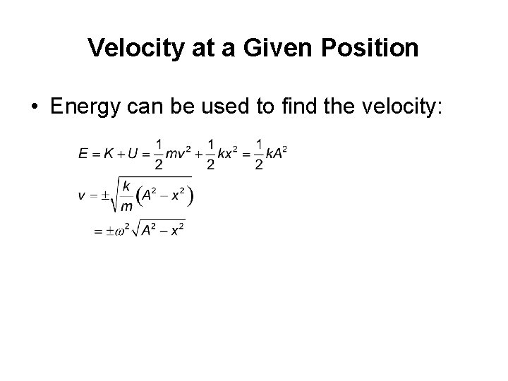 Velocity at a Given Position • Energy can be used to find the velocity: