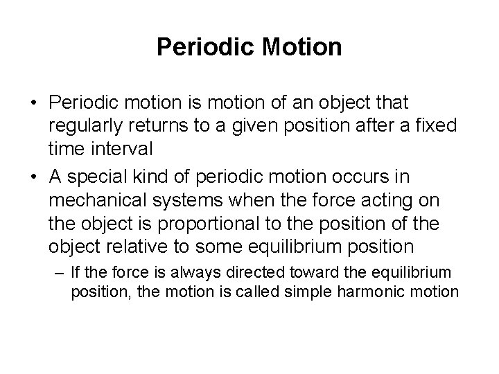 Periodic Motion • Periodic motion is motion of an object that regularly returns to