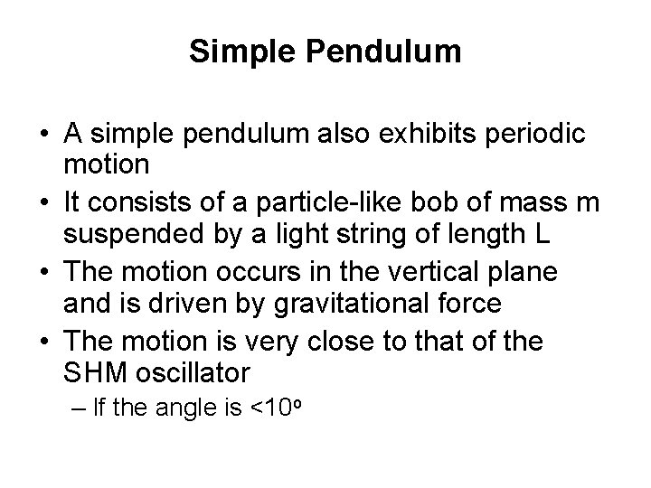 Simple Pendulum • A simple pendulum also exhibits periodic motion • It consists of