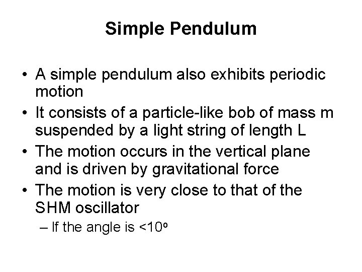 Simple Pendulum • A simple pendulum also exhibits periodic motion • It consists of
