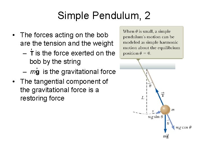 Simple Pendulum, 2 • The forces acting on the bob are the tension and