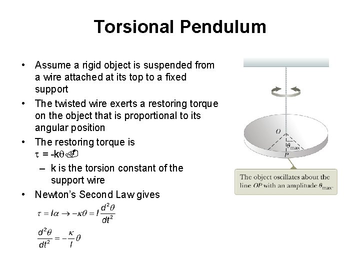 Torsional Pendulum • Assume a rigid object is suspended from a wire attached at