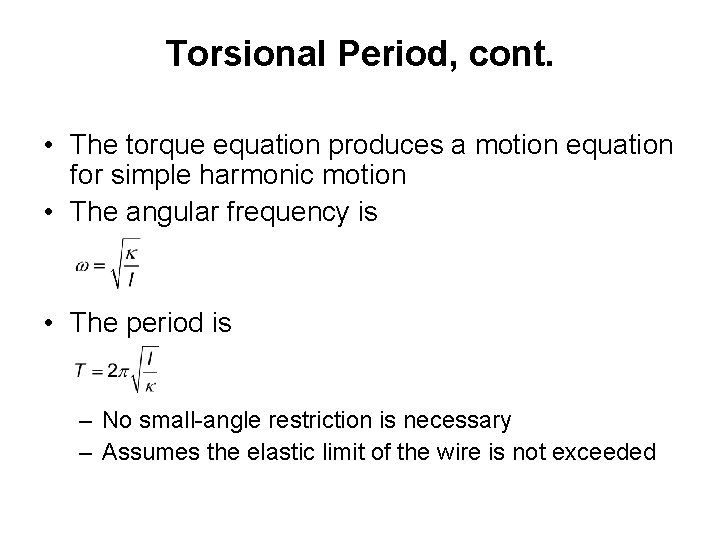 Torsional Period, cont. • The torque equation produces a motion equation for simple harmonic