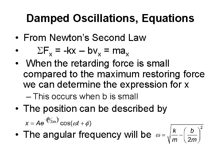 Damped Oscillations, Equations • From Newton’s Second Law • SFx = -kx – bvx
