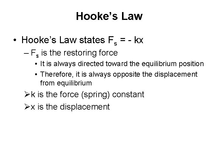 Hooke’s Law • Hooke’s Law states Fs = - kx – Fs is the