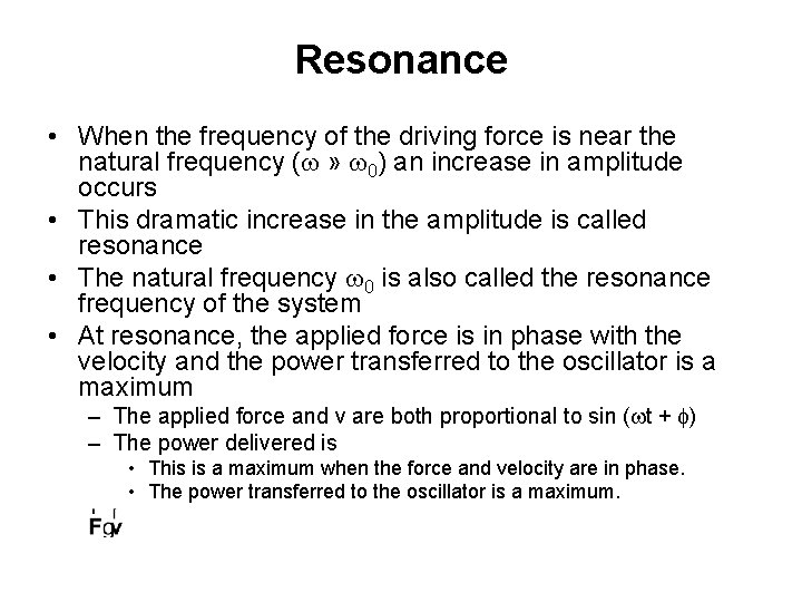 Resonance • When the frequency of the driving force is near the natural frequency