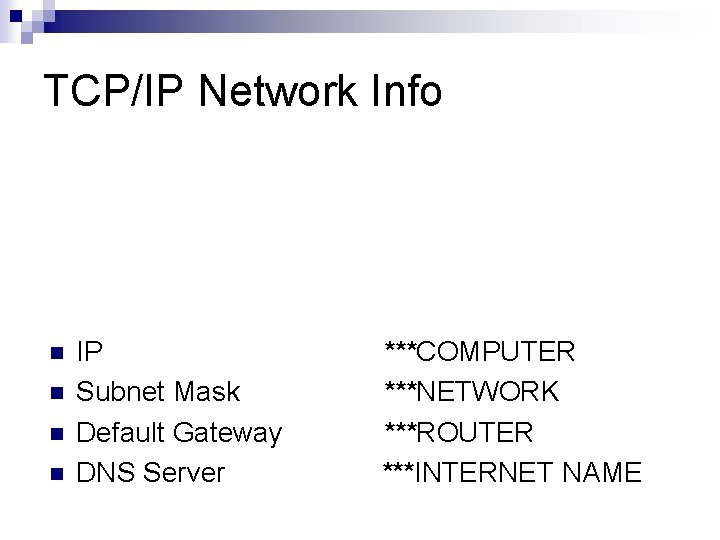 TCP/IP Network Info n n IP Subnet Mask Default Gateway DNS Server ***COMPUTER ***NETWORK