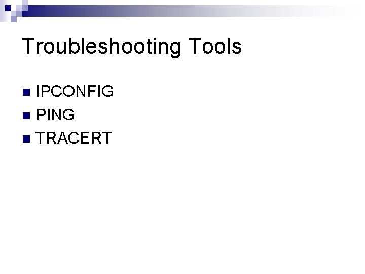 Troubleshooting Tools IPCONFIG n PING n TRACERT n 