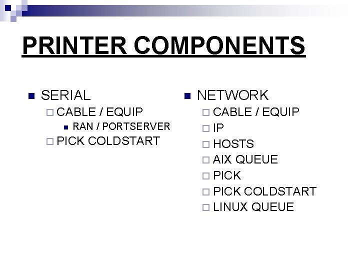 PRINTER COMPONENTS n SERIAL n NETWORK ¨ CABLE / EQUIP n RAN / PORTSERVER