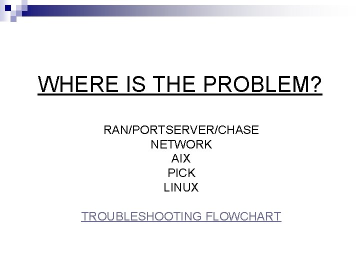 WHERE IS THE PROBLEM? RAN/PORTSERVER/CHASE NETWORK AIX PICK LINUX TROUBLESHOOTING FLOWCHART 