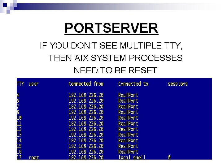 PORTSERVER IF YOU DON’T SEE MULTIPLE TTY, THEN AIX SYSTEM PROCESSES NEED TO BE