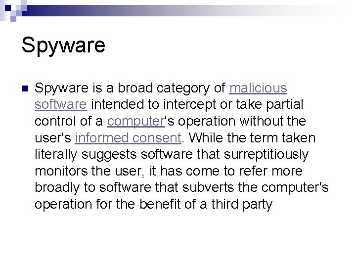 Spyware n Spyware is a broad category of malicious software intended to intercept or