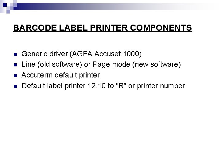 BARCODE LABEL PRINTER COMPONENTS n n Generic driver (AGFA Accuset 1000) Line (old software)