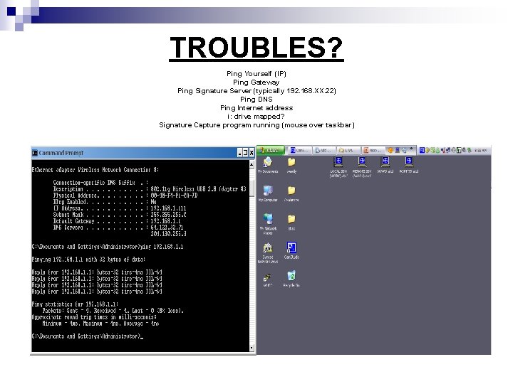 TROUBLES? Ping Yourself (IP) Ping Gateway Ping Signature Server (typically 192. 168. XX. 22)