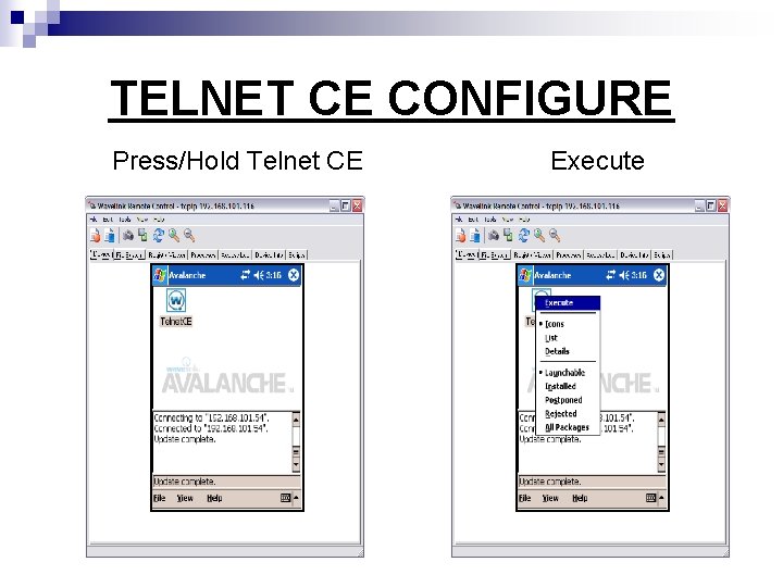 TELNET CE CONFIGURE Press/Hold Telnet CE Execute 