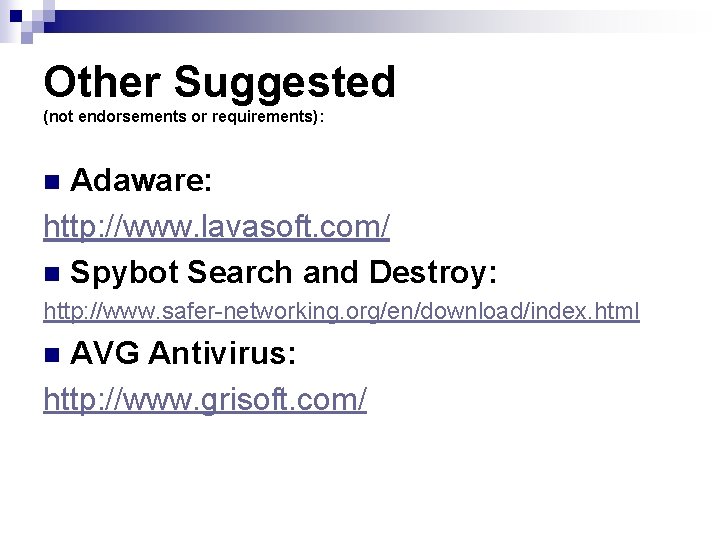 Other Suggested (not endorsements or requirements): Adaware: http: //www. lavasoft. com/ n Spybot Search